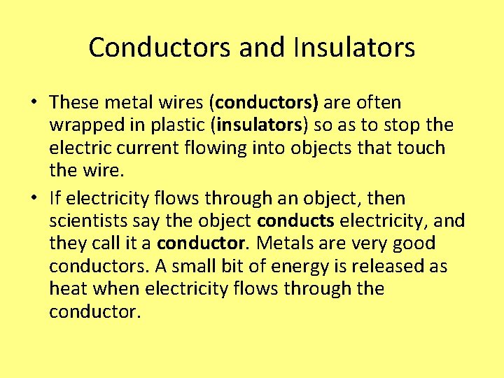 Conductors and Insulators • These metal wires (conductors) are often wrapped in plastic (insulators)