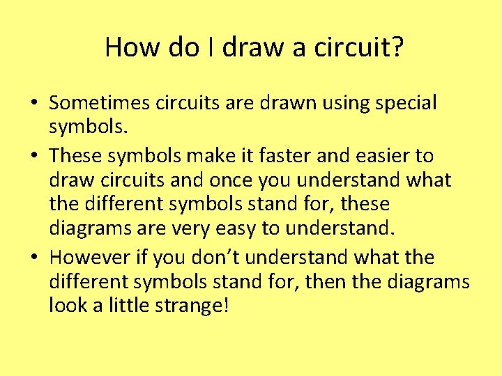 How do I draw a circuit? • Sometimes circuits are drawn using special symbols.