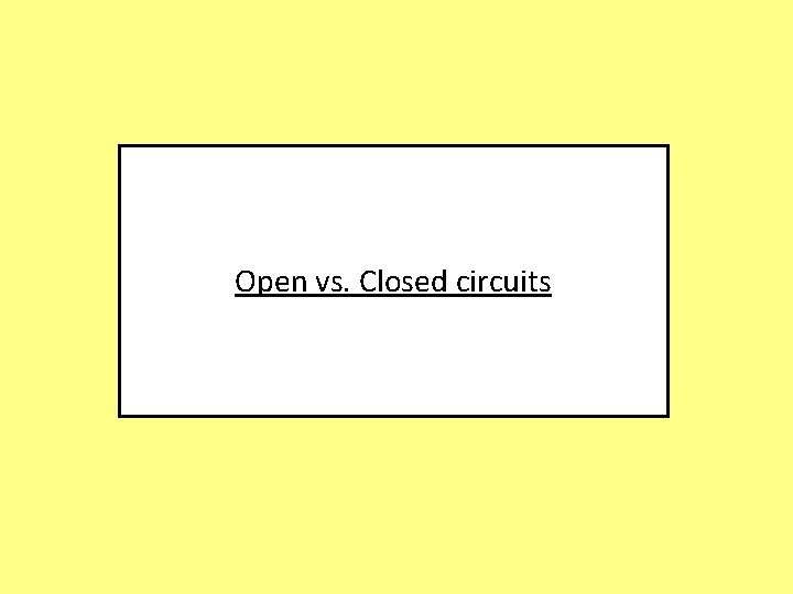 Open vs. Closed circuits 