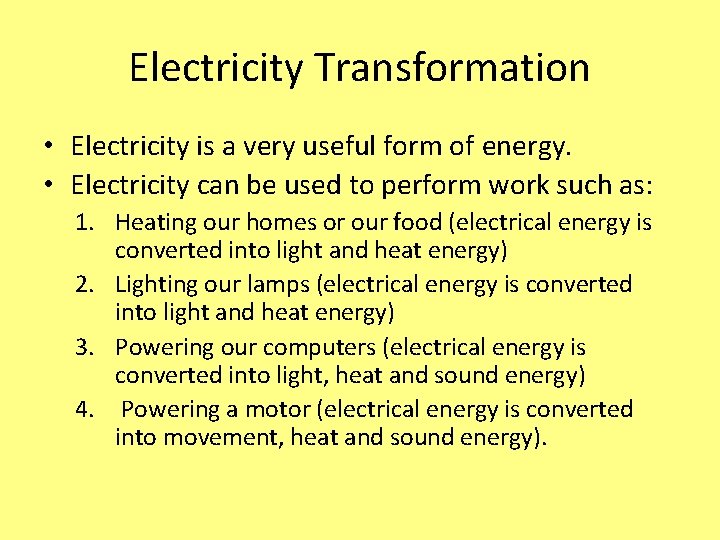 Electricity Transformation • Electricity is a very useful form of energy. • Electricity can