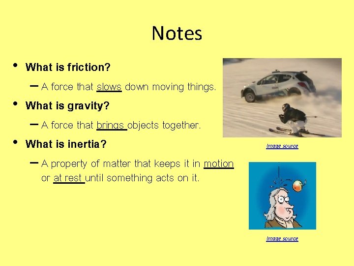 Notes • What is friction? – A force that slows down moving things. •