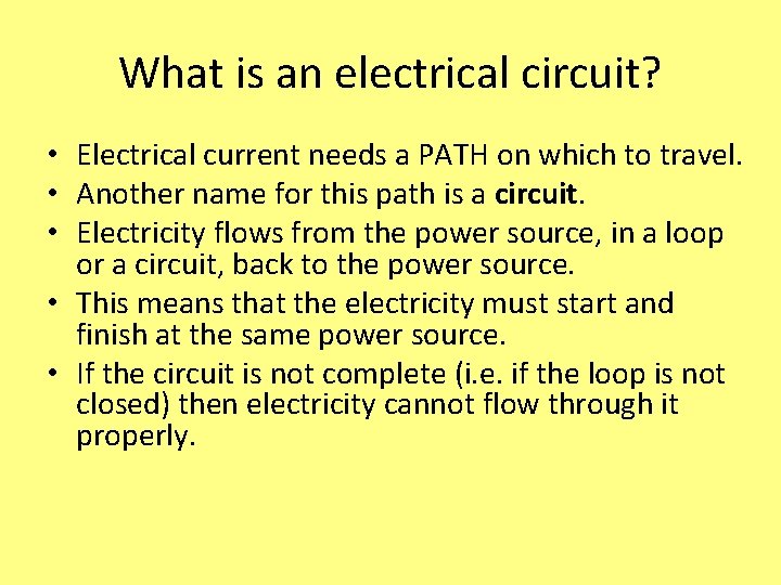 What is an electrical circuit? • Electrical current needs a PATH on which to