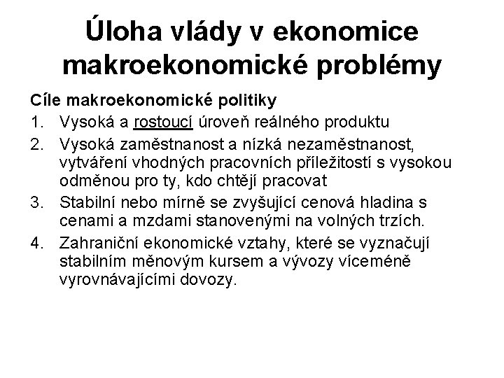 Úloha vlády v ekonomice makroekonomické problémy Cíle makroekonomické politiky 1. Vysoká a rostoucí úroveň