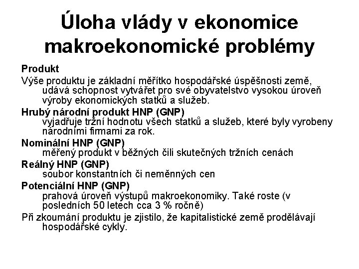 Úloha vlády v ekonomice makroekonomické problémy Produkt Výše produktu je základní měřítko hospodářské úspěšnosti