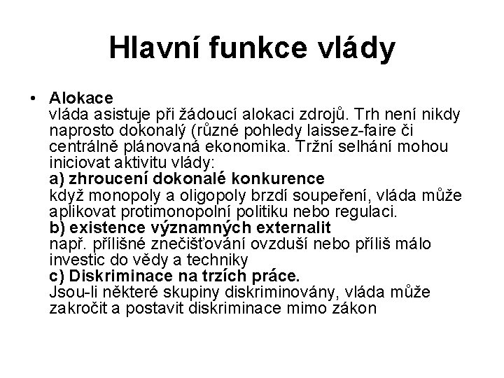 Hlavní funkce vlády • Alokace vláda asistuje při žádoucí alokaci zdrojů. Trh není nikdy