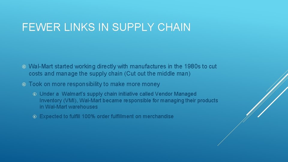 FEWER LINKS IN SUPPLY CHAIN Wal-Mart started working directly with manufactures in the 1980