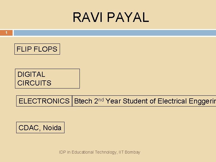 RAVI PAYAL 1 FLIP FLOPS DIGITAL CIRCUITS ELECTRONICS Btech 2 nd Year Student of