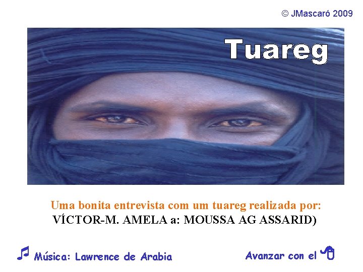© JMascaró 2009 Uma bonita entrevista com um tuareg realizada por: VÍCTOR-M. AMELA a: