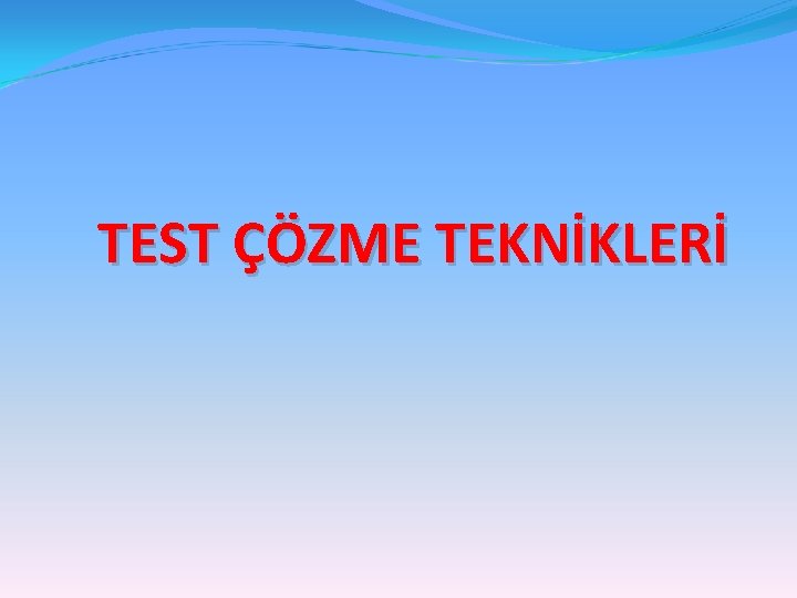 TEST ÇÖZME TEKNİKLERİ 