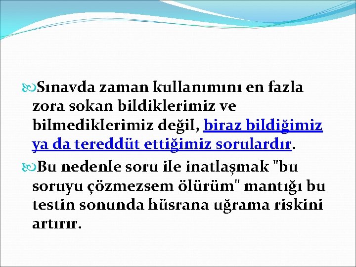  Sınavda zaman kullanımını en fazla zora sokan bildiklerimiz ve bilmediklerimiz değil, biraz bildiğimiz