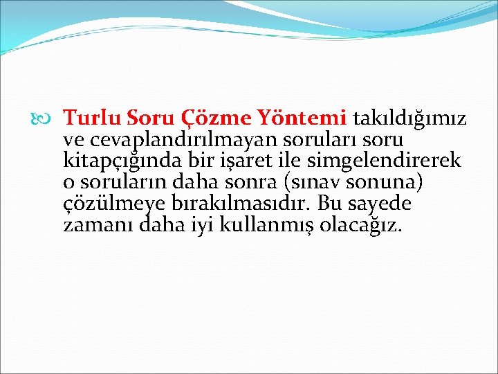  Turlu Soru Çözme Yöntemi takıldığımız ve cevaplandırılmayan soruları soru kitapçığında bir işaret ile