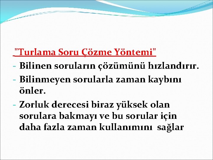 "Turlama Soru Çözme Yöntemi" - Bilinen soruların çözümünü hızlandırır. - Bilinmeyen sorularla zaman kaybını