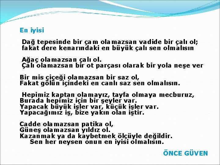 En iyisi Dağ tepesinde bir çam olamazsan vadide bir çalı ol; fakat dere kenarındaki