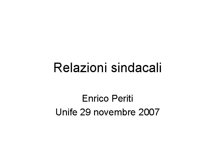 Relazioni sindacali Enrico Periti Unife 29 novembre 2007 