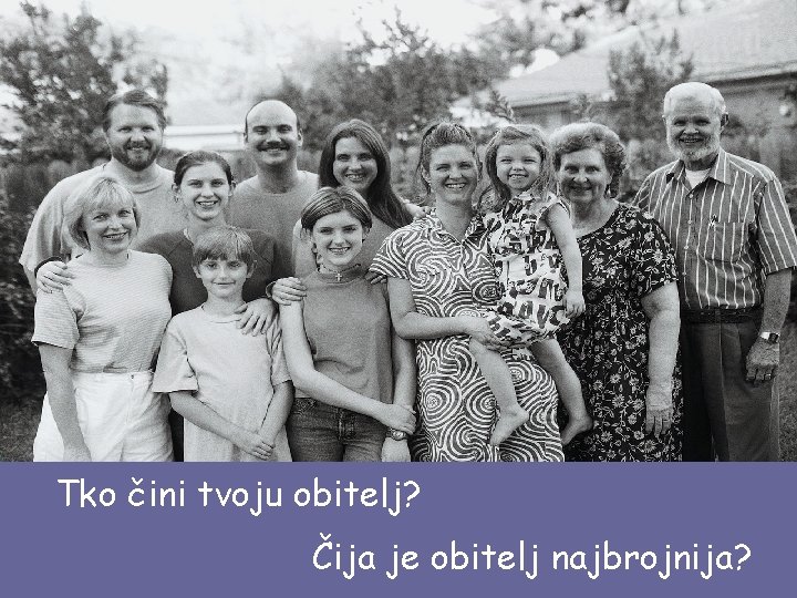 Tko čini tvoju obitelj? Čija je obitelj najbrojnija? 