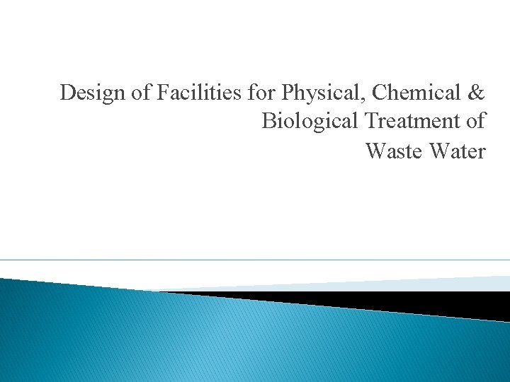 Design of Facilities for Physical, Chemical & Biological Treatment of Waste Water 