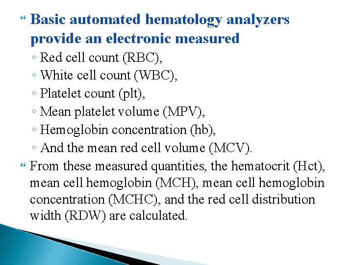  Basic automated hematology analyzers provide an electronic measured ◦ Red cell count (RBC),