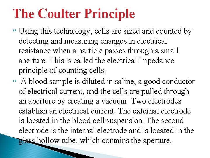 The Coulter Principle Using this technology, cells are sized and counted by detecting and