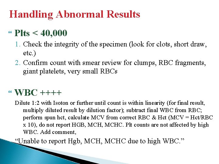 Handling Abnormal Results Plts < 40, 000 1. Check the integrity of the specimen