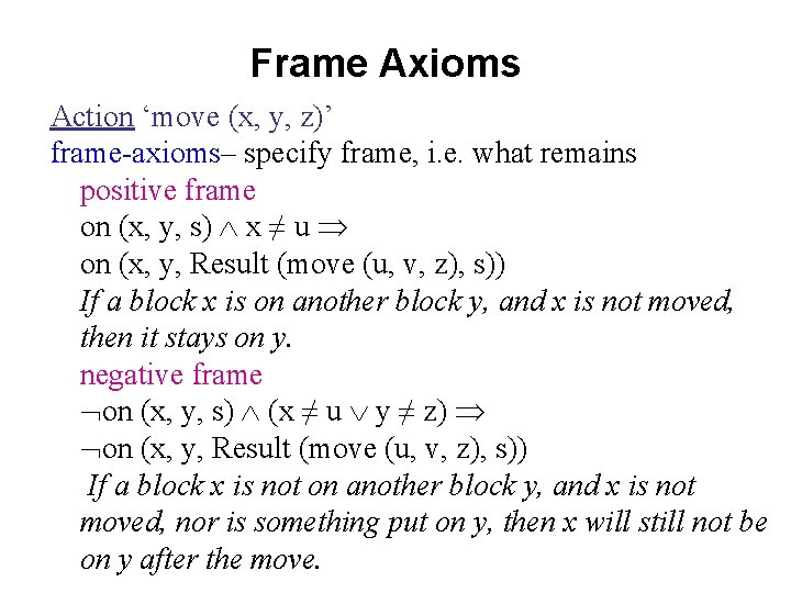 Frame Axioms Action ‘move (x, y, z)’ frame-axioms– specify frame, i. e. what remains