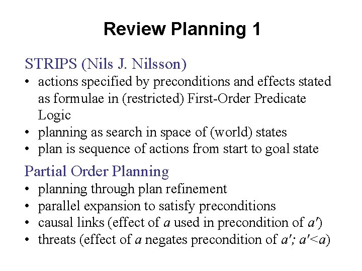 Review Planning 1 STRIPS (Nils J. Nilsson) • actions specified by preconditions and effects