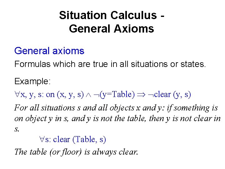 Situation Calculus General Axioms General axioms Formulas which are true in all situations or