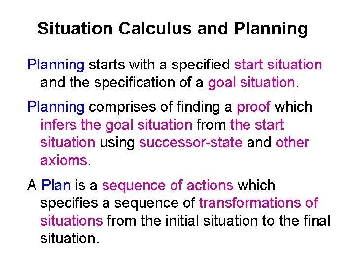 Situation Calculus and Planning starts with a specified start situation and the specification of