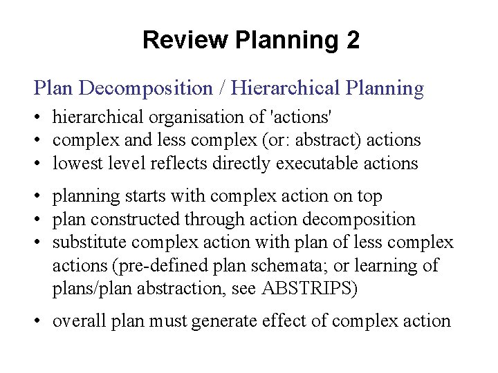 Review Planning 2 Plan Decomposition / Hierarchical Planning • hierarchical organisation of 'actions' •