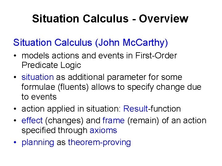 Situation Calculus - Overview Situation Calculus (John Mc. Carthy) • models actions and events