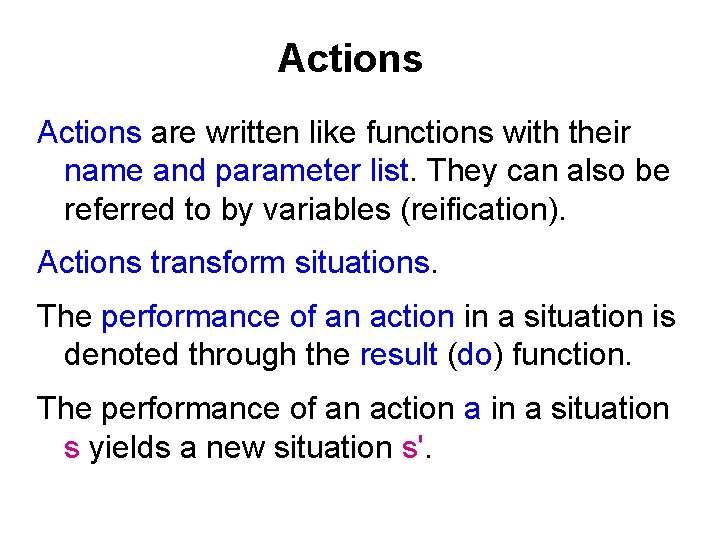 Actions are written like functions with their name and parameter list. They can also