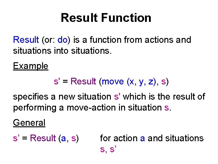 Result Function Result (or: do) is a function from actions and situations into situations.