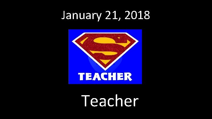 January 21, 2018 Teacher 