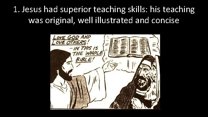 1. Jesus had superior teaching skills: his teaching was original, well illustrated and concise