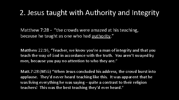 2. Jesus taught with Authority and Integrity Matthew 7: 28 - “the crowds were