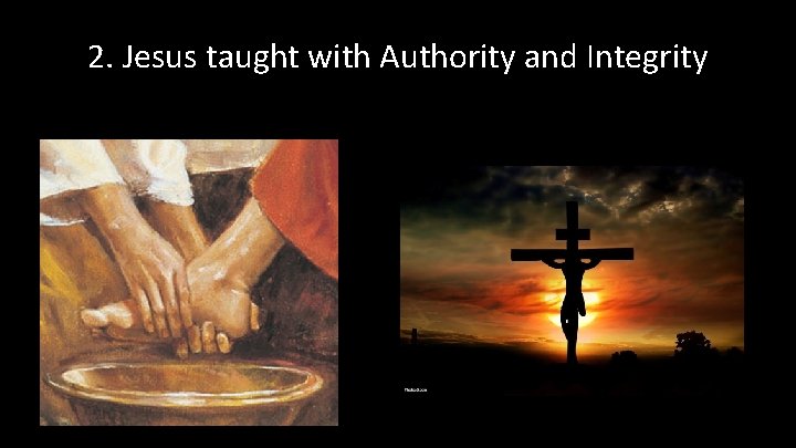 2. Jesus taught with Authority and Integrity 