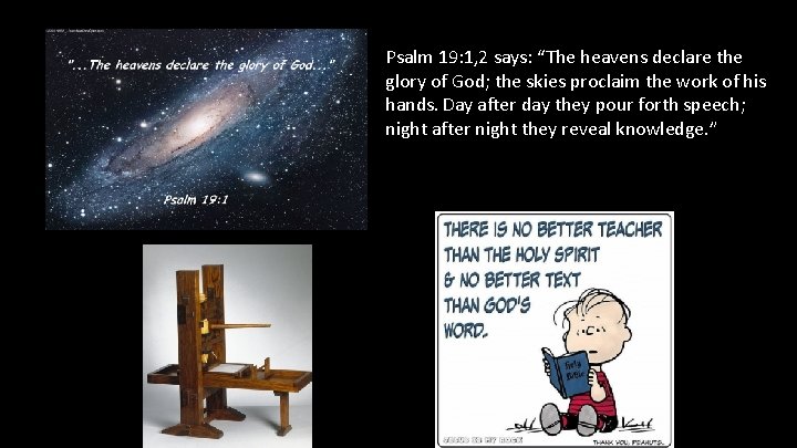 Psalm 19: 1, 2 says: “The heavens declare the glory of God; the skies