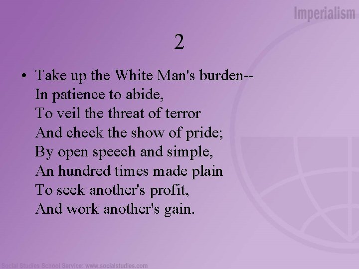 2 • Take up the White Man's burden-In patience to abide, To veil the
