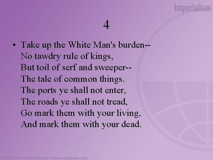 4 • Take up the White Man's burden-No tawdry rule of kings, But toil