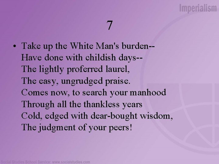 7 • Take up the White Man's burden-Have done with childish days-The lightly proferred