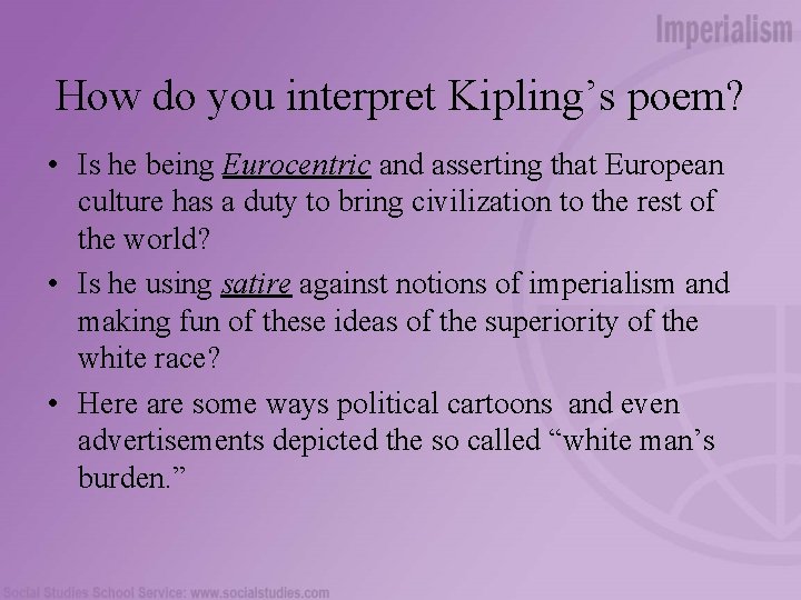 How do you interpret Kipling’s poem? • Is he being Eurocentric and asserting that