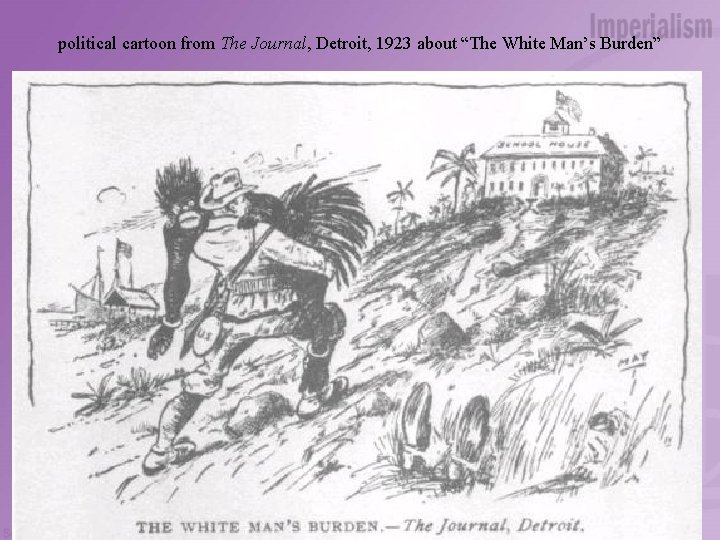 political cartoon from The Journal, Detroit, 1923 about “The White Man’s Burden” 