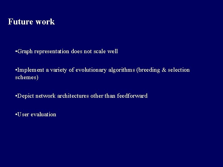 Future work • Graph representation does not scale well • Implement a variety of