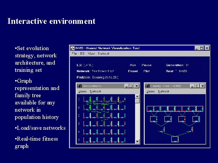 Interactive environment • Set evolution strategy, network architecture, and training set • Graph representation