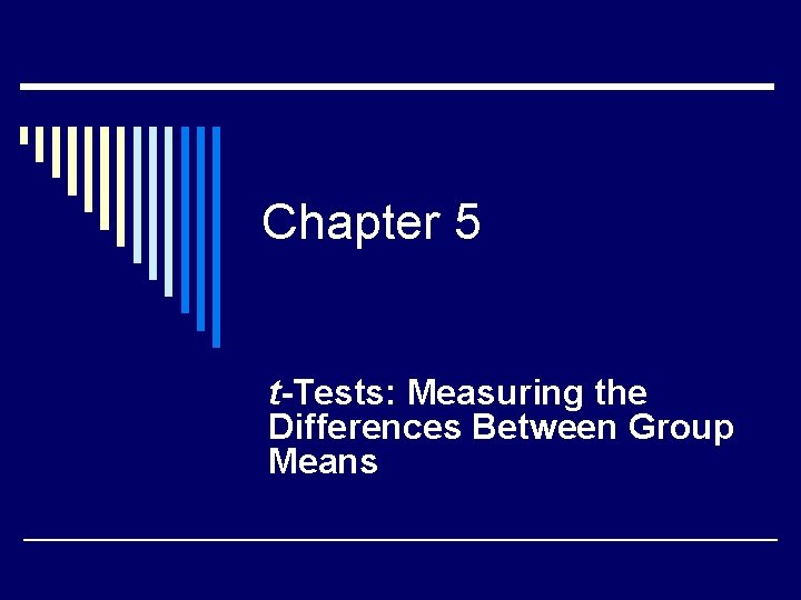 Chapter 5 t-Tests: Measuring the Differences Between Group Means 