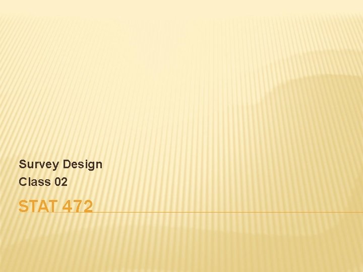 Survey Design Class 02 STAT 472 