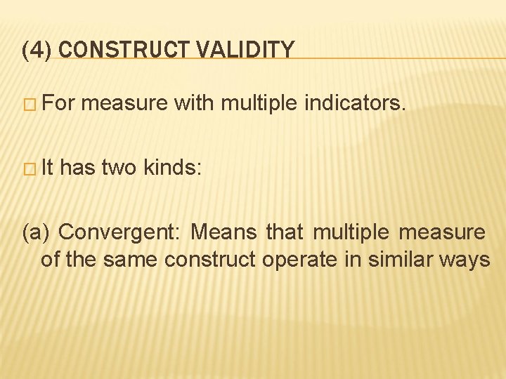 (4) CONSTRUCT VALIDITY � For � It measure with multiple indicators. has two kinds: