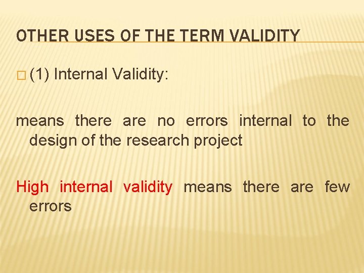 OTHER USES OF THE TERM VALIDITY � (1) Internal Validity: means there are no