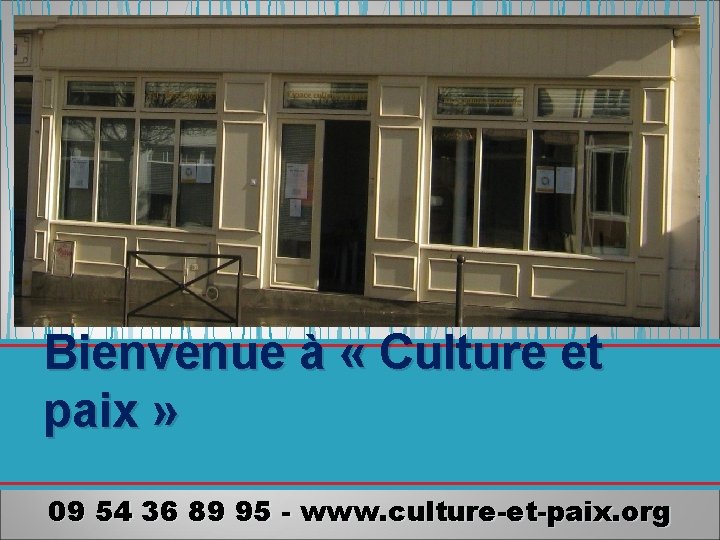 Bienvenue à « Culture et paix » 09 54 36 89 95 - www.