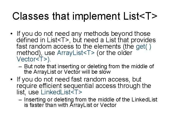 Classes that implement List<T> • If you do not need any methods beyond those
