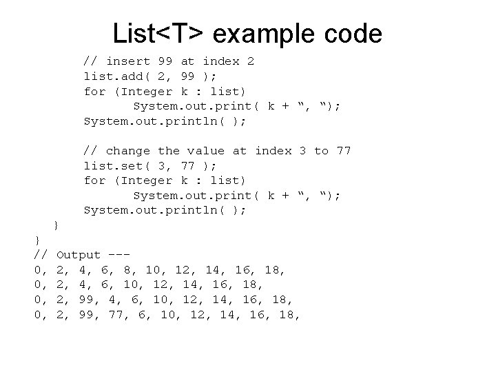 List<T> example code // insert 99 at index 2 list. add( 2, 99 );